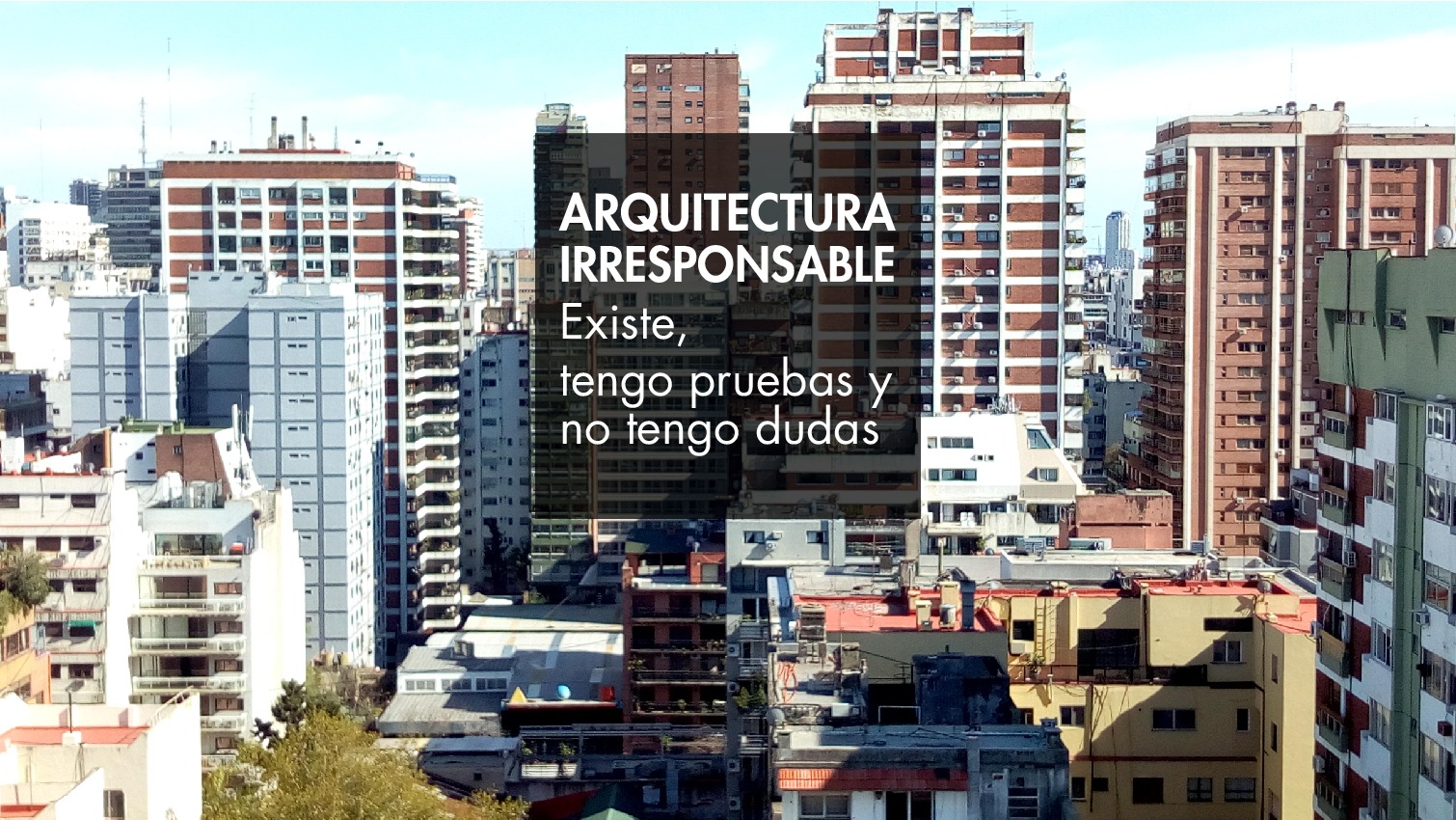 Arquitectura Irresponsable. Cuando no hay sostenibilidad