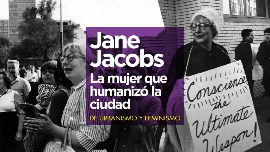 Jane Jacobs, la Mujer que humanizó la Ciudad